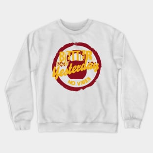 BETTER THAN YESTERDAY NO VIBES Crewneck Sweatshirt